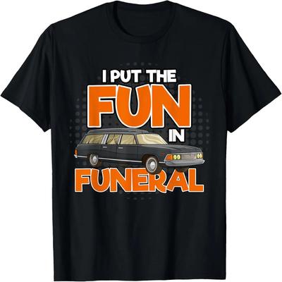 I Put The Fun In Funeral Funny Funeral Hearse Driver Costume T-Shirt