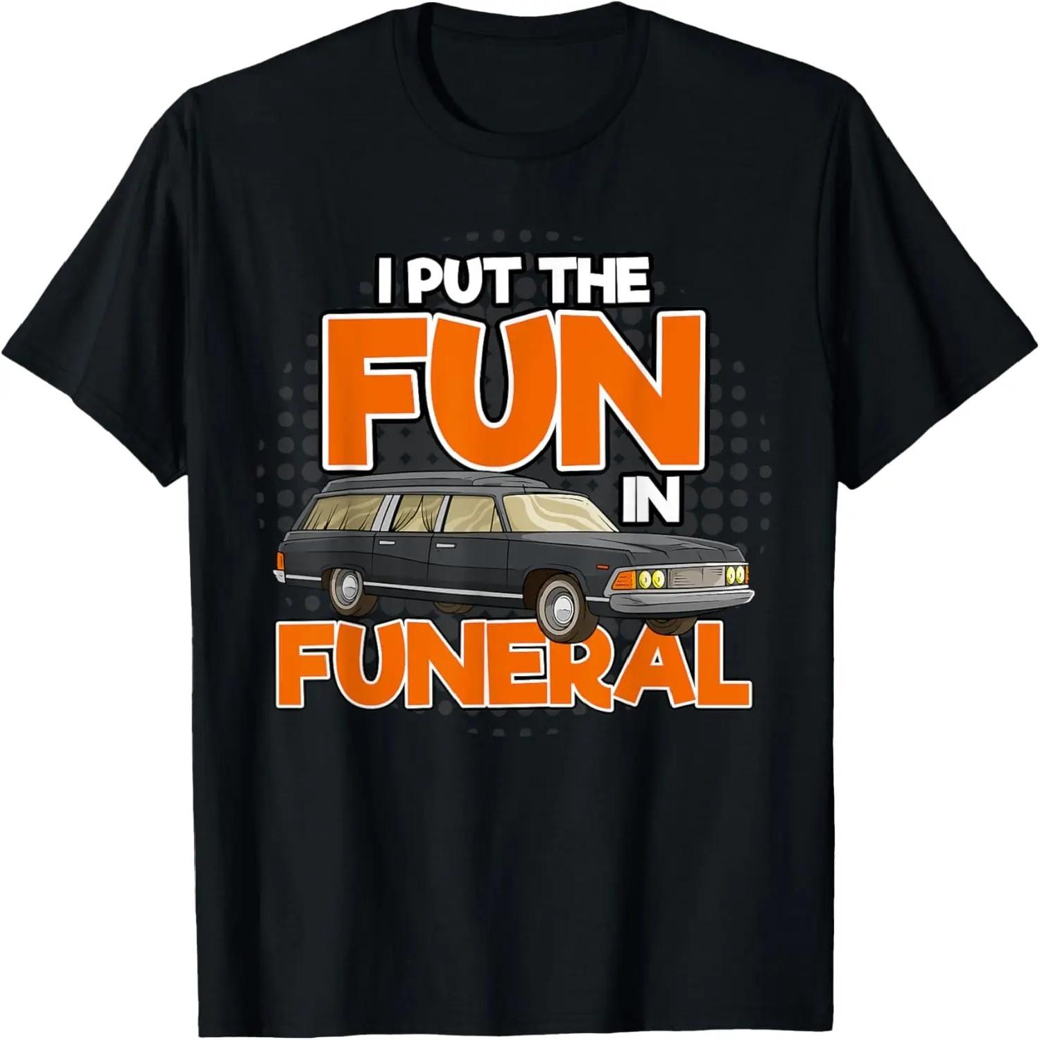 I Put The Fun In Funeral Funny Funeral Hearse Driver Costume T-Shirt S