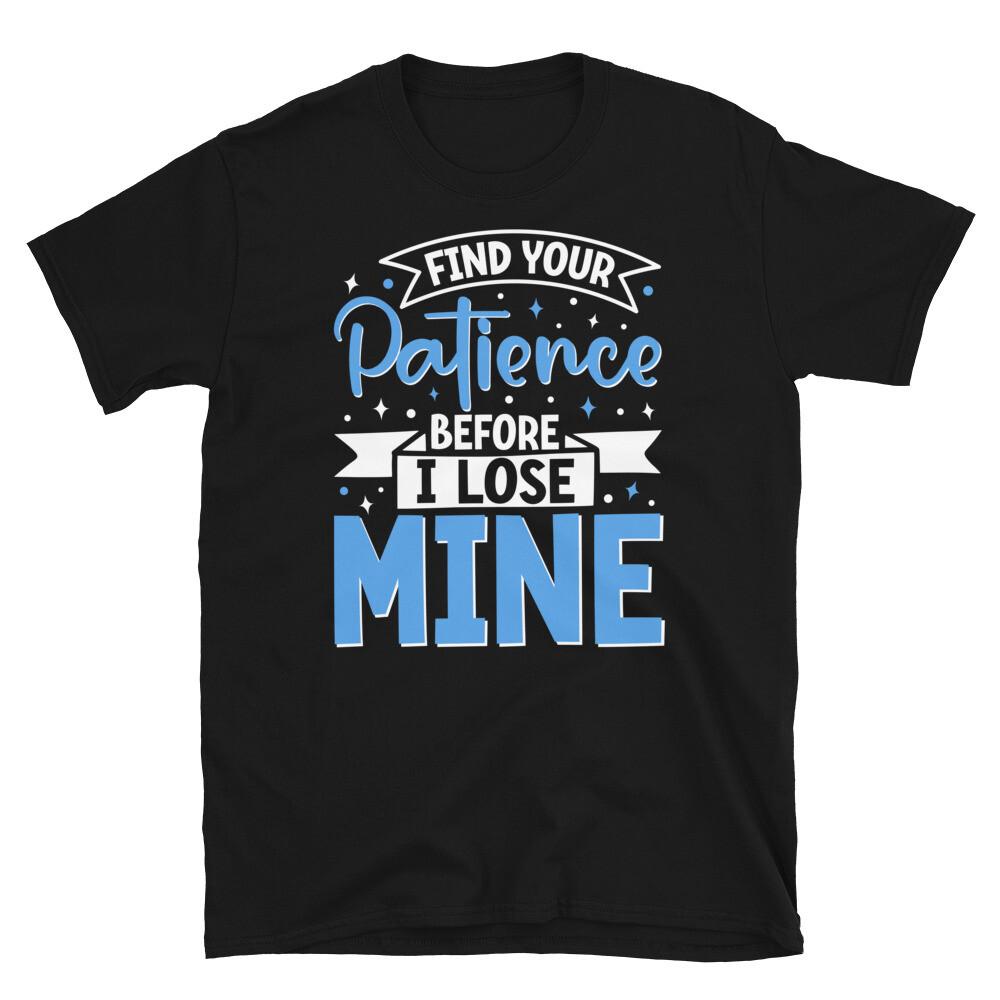 Find Your Patience Before I Lose Mine Sarcastic Short-Sleeve Unisex T-Shirt 3XL