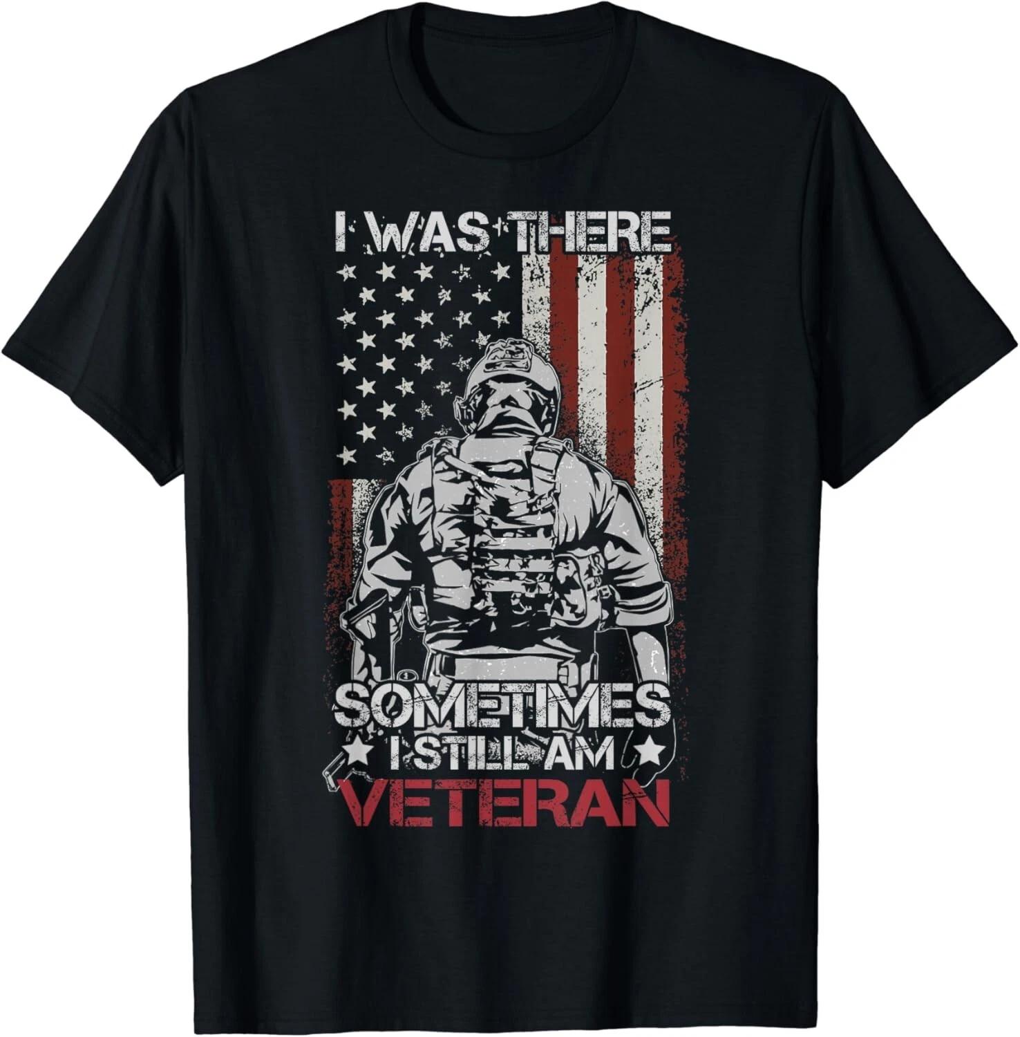 I Was There Sometimes I Still Am US Veteran Flag USA Gift Unisex T-Shirt 4XL