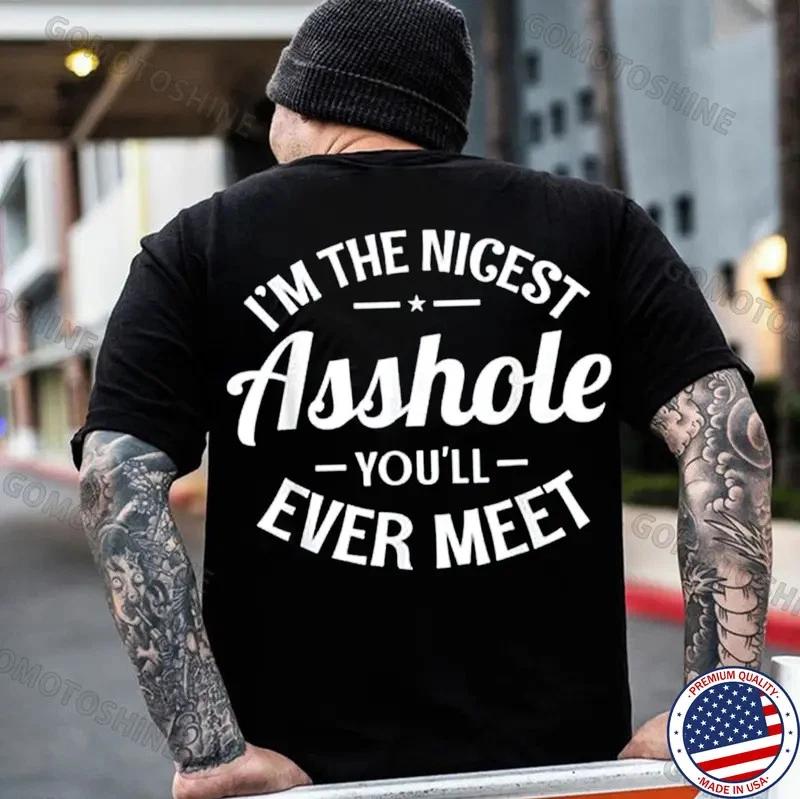 I M THE NICEST 4SSHOLE YOU LL EVER MEET Print Men s T-Shirt XL