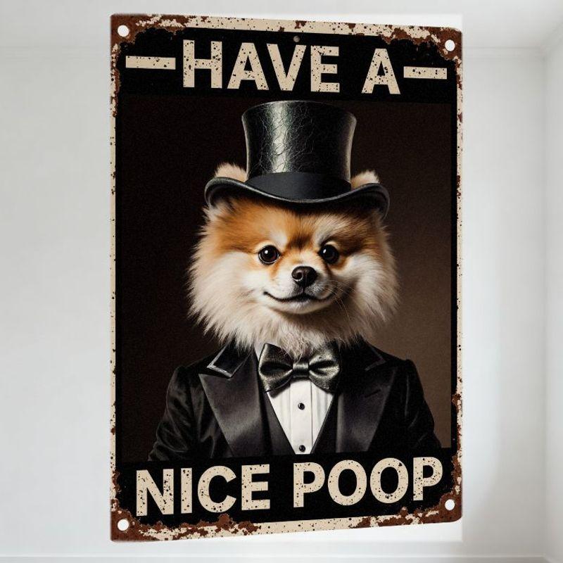 Vintage Rusty Metal Sign - Have a Nice Poop with Fluffy Pomeranian in Tuxedo Top Hat, Funny Cheeky Whimsical Home Decor for Bar