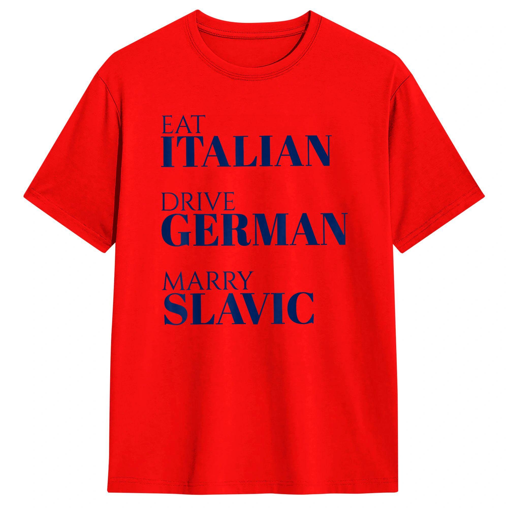 

Unisex Funny Quote Eat Italian Drive GerUnisex Marry Slavic Humor T Shirts Cotton Tops Summer ShortSleeved TShirt O Neck Tshirt S