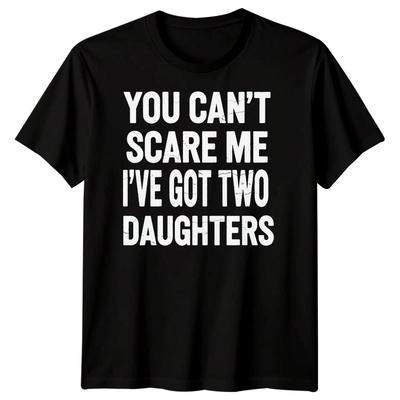 You Cant Scare Me Ive Got Two Daughters Parent Humor Family Mens T-Shirt