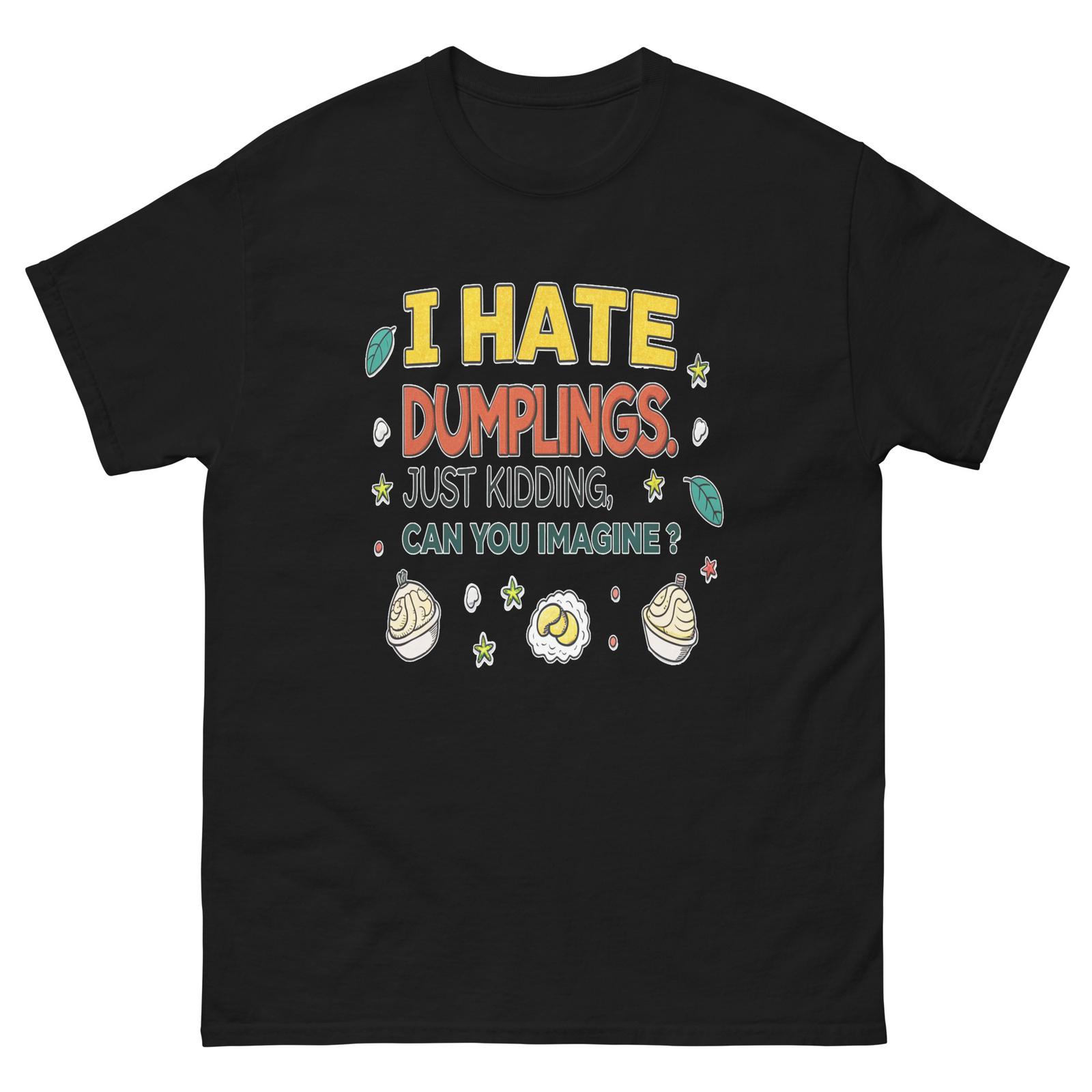 I Hate Dumplings Just Kidding text T-Shirt S