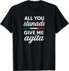 All You Stunads Give Me Agita T-Shirt