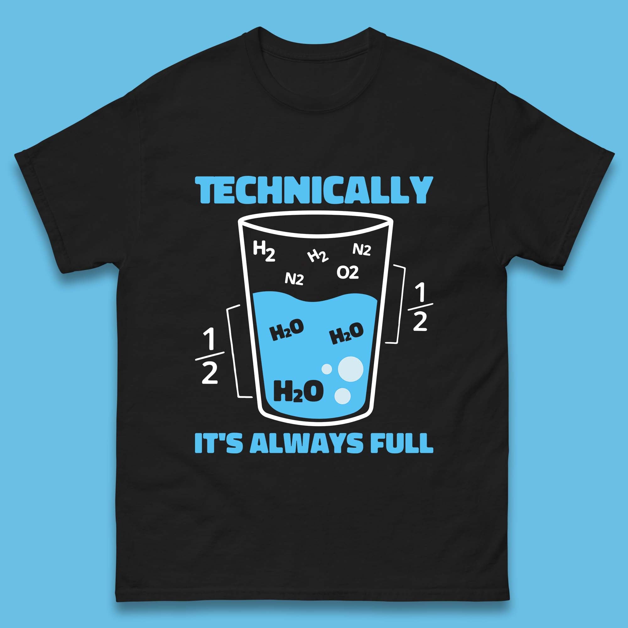 Technically It s Always Full Science Humor Scientist Technically Chemistry Science Quotes Mens Tee Top S