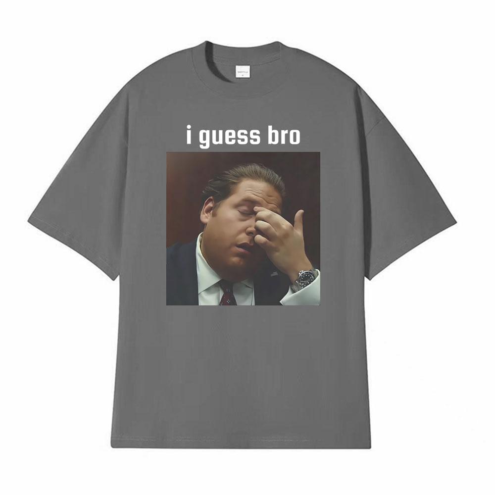 I Guess Bro Jonah Hill Facepalm Meme Graphic Tshirts Unisexs Clothing Harajuku Fashion Hot Sale T Shirts Oversized Casual Tshirt