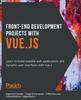 Książka Front-End Development Projects with Vue.js : Learn To Build Scalable Web Applications and Dynamic User Interfaces with Vue 2