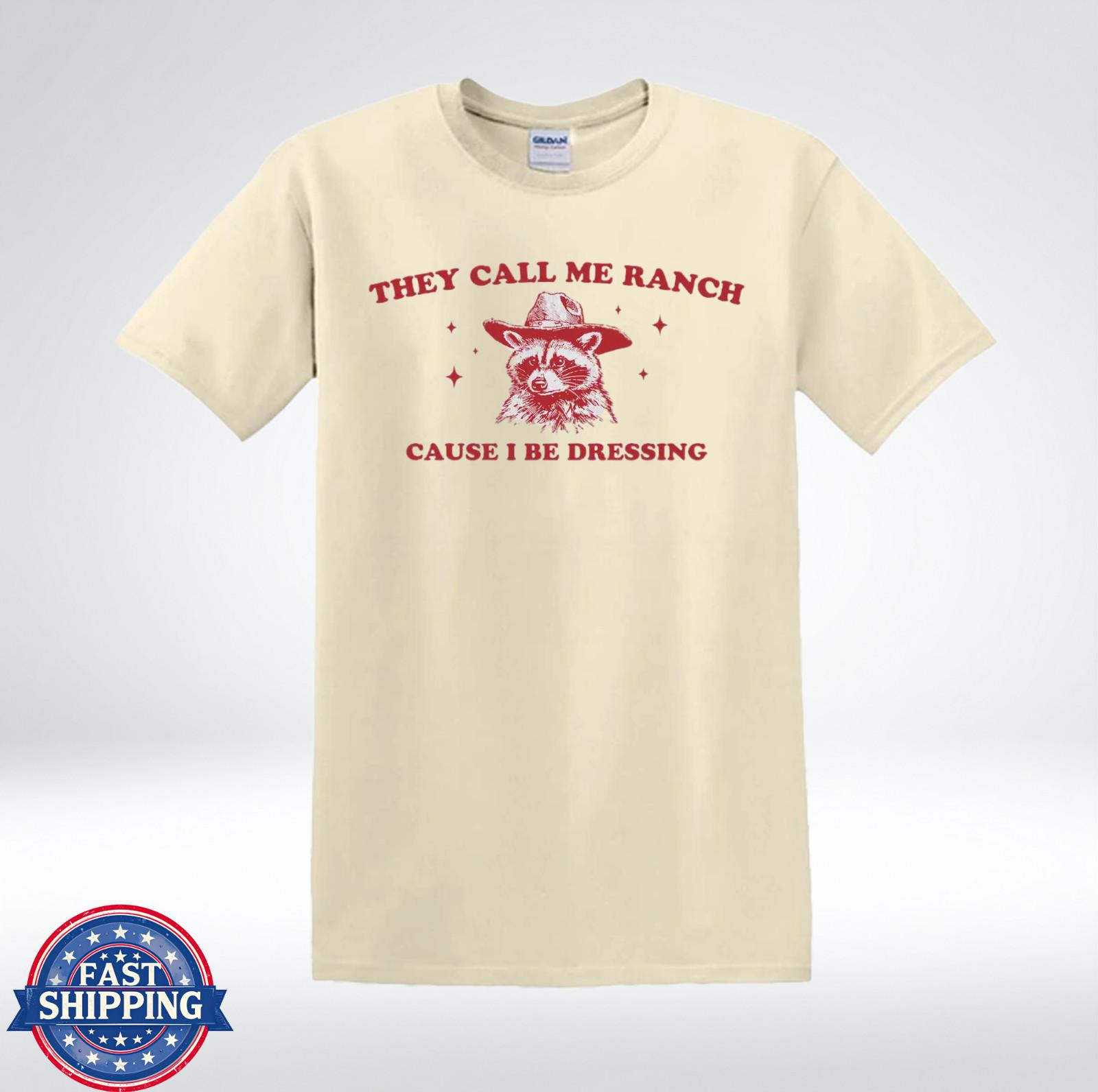 They Call Me Ranch Cause I Be Dressing Raccoon Funny T-Shirt S