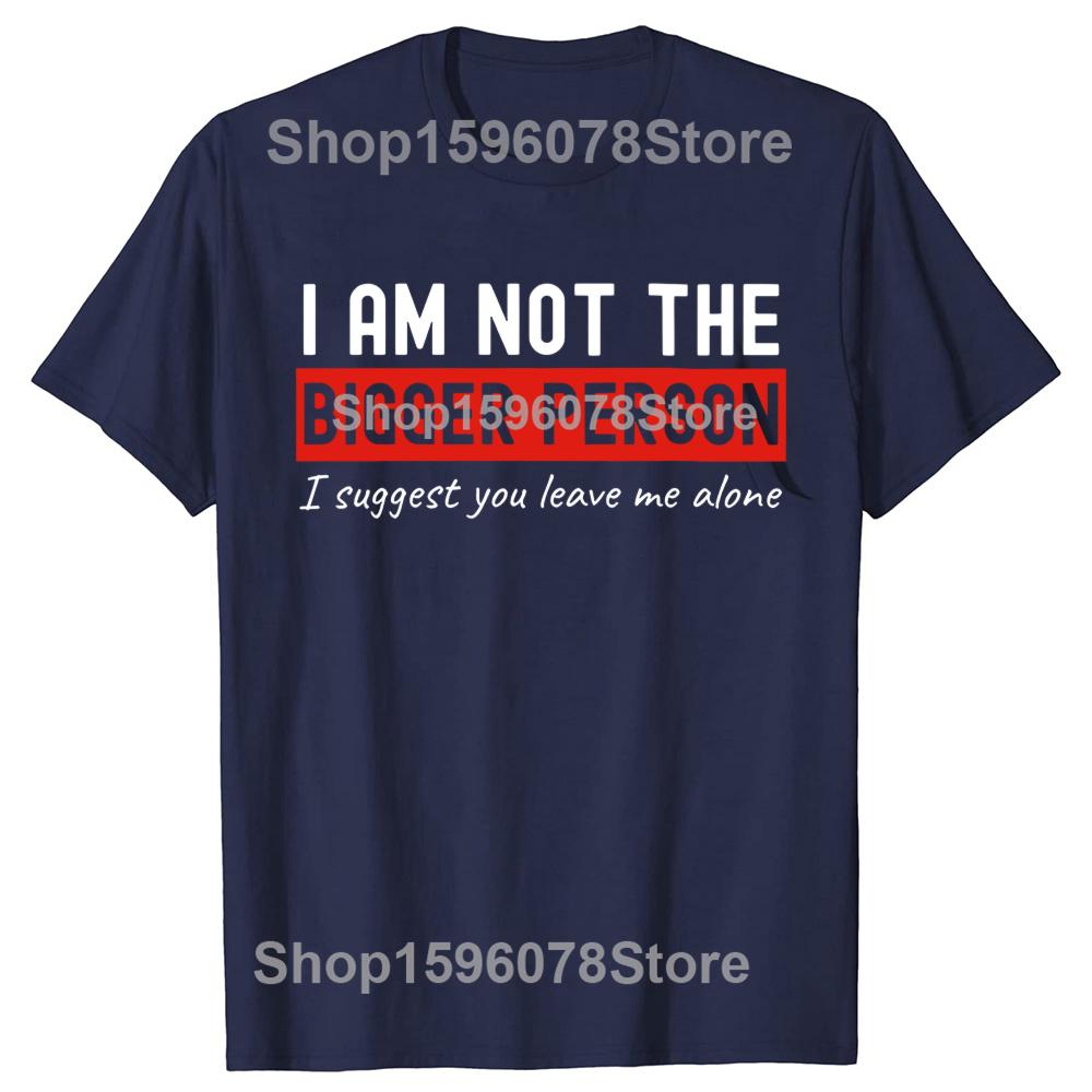 I Am Not The Bigger Person Leave Me Alone Tshirts Men Introvert 100 Cotton Loose Oversized Crewneck Collar Hip Hop T Shirt