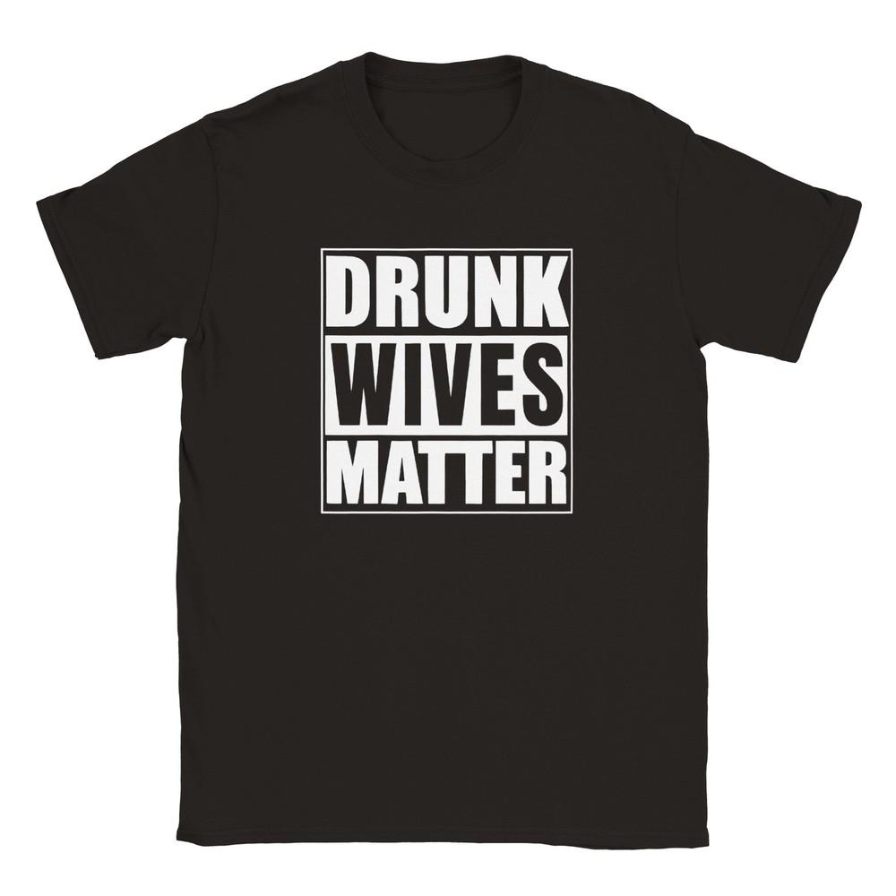 Drunk Wives Matter T-shirt Unisex T-Shirt XXXL