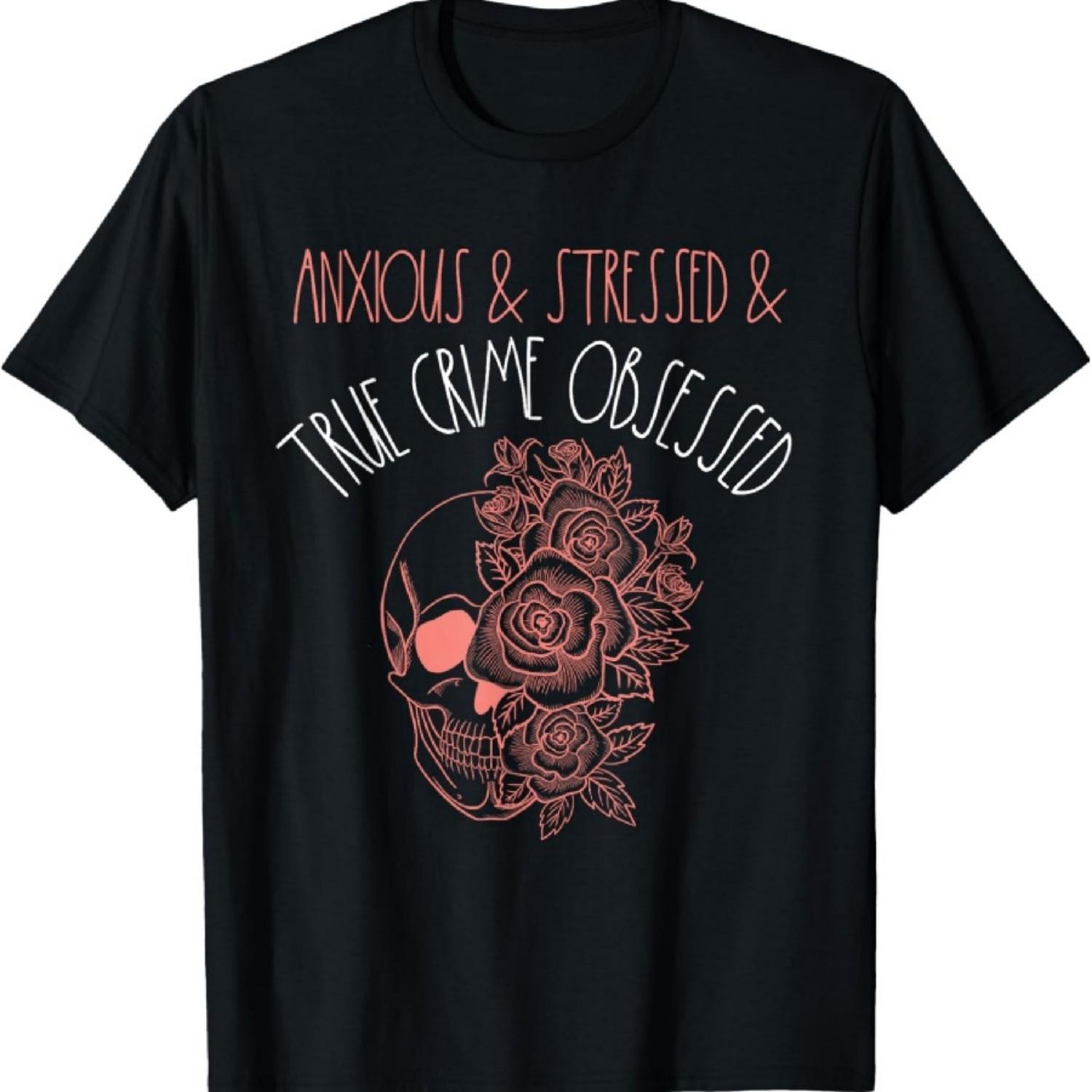 

Anxious Stressed True Crime Obsessed Murder Shows Podcast T-Shirt S
