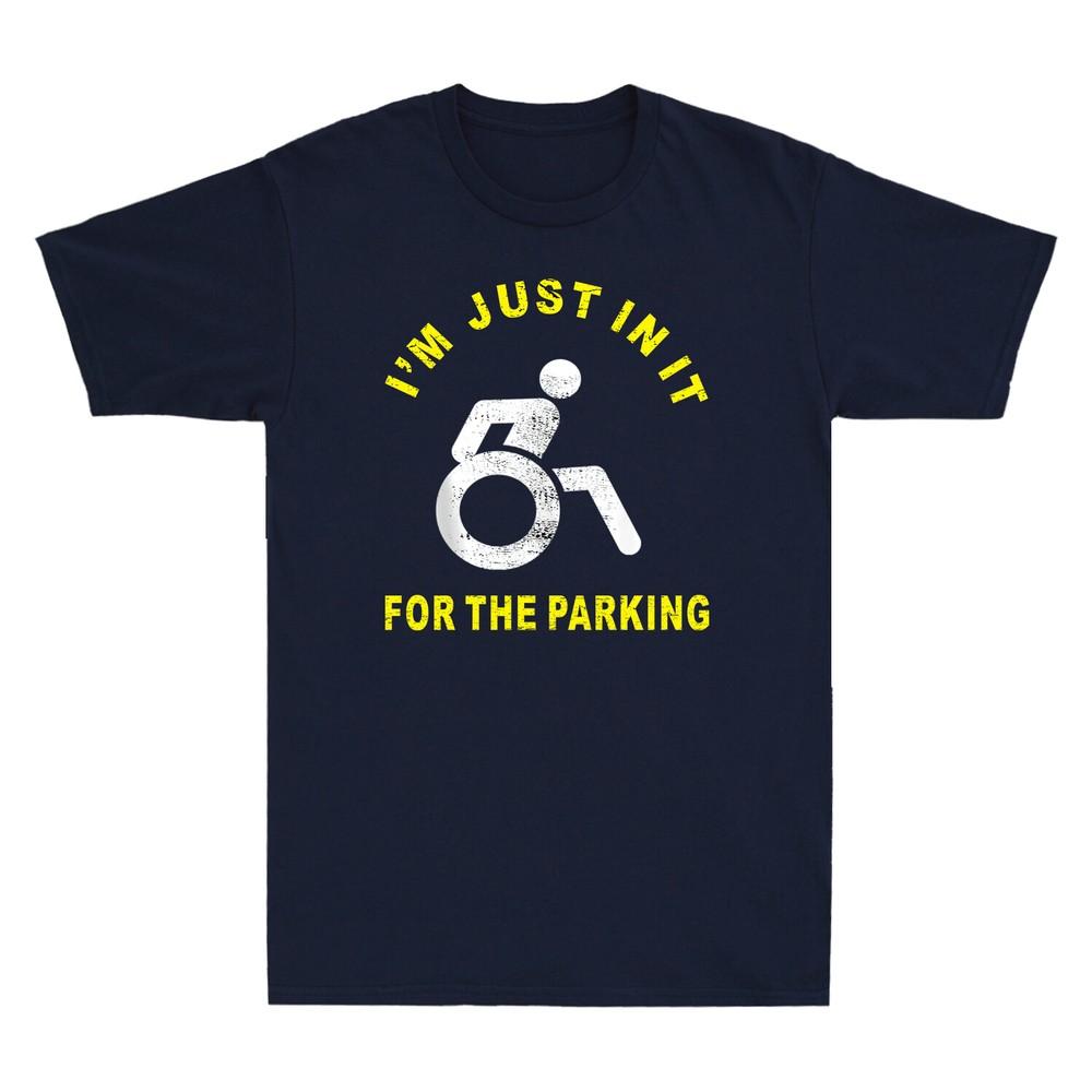 Im Just In It For The Parking Tshirt Funny Handicap Wheelchair Unisexs Tee Top