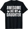 Awesome Like My Daughter Gifts for Dad Men Funny Fathers Day T-Shirt