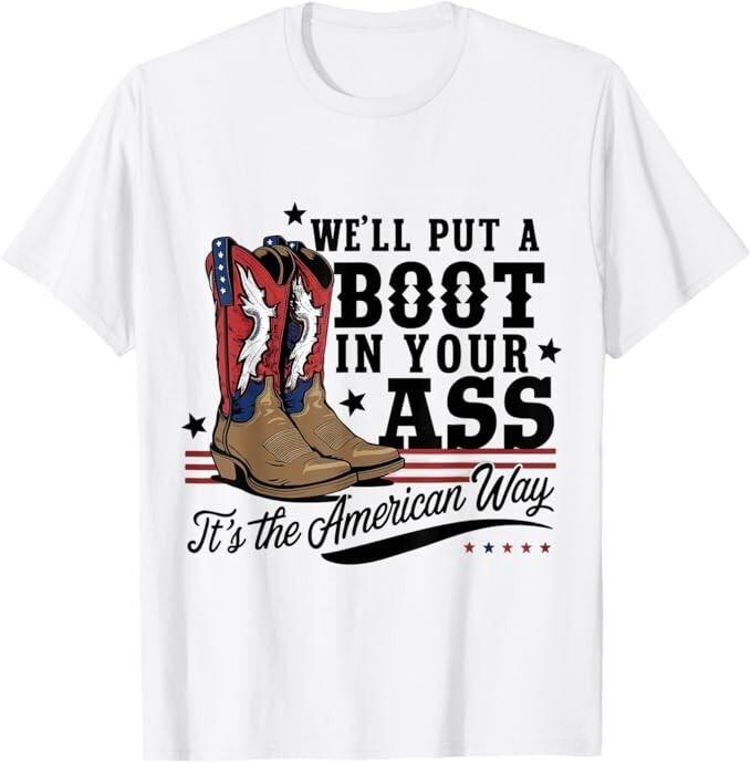 We'll Put A Boot In Your Ass Western Cowgirl 4th Of July T-Shirt