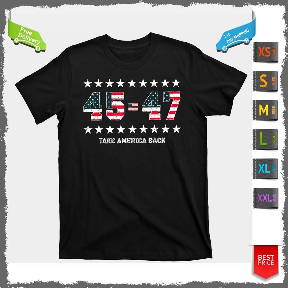 Trump T Shirt 45 47 Take America Back Shirt American Flag Republican Shirt Unisex T-Shirt XXXL