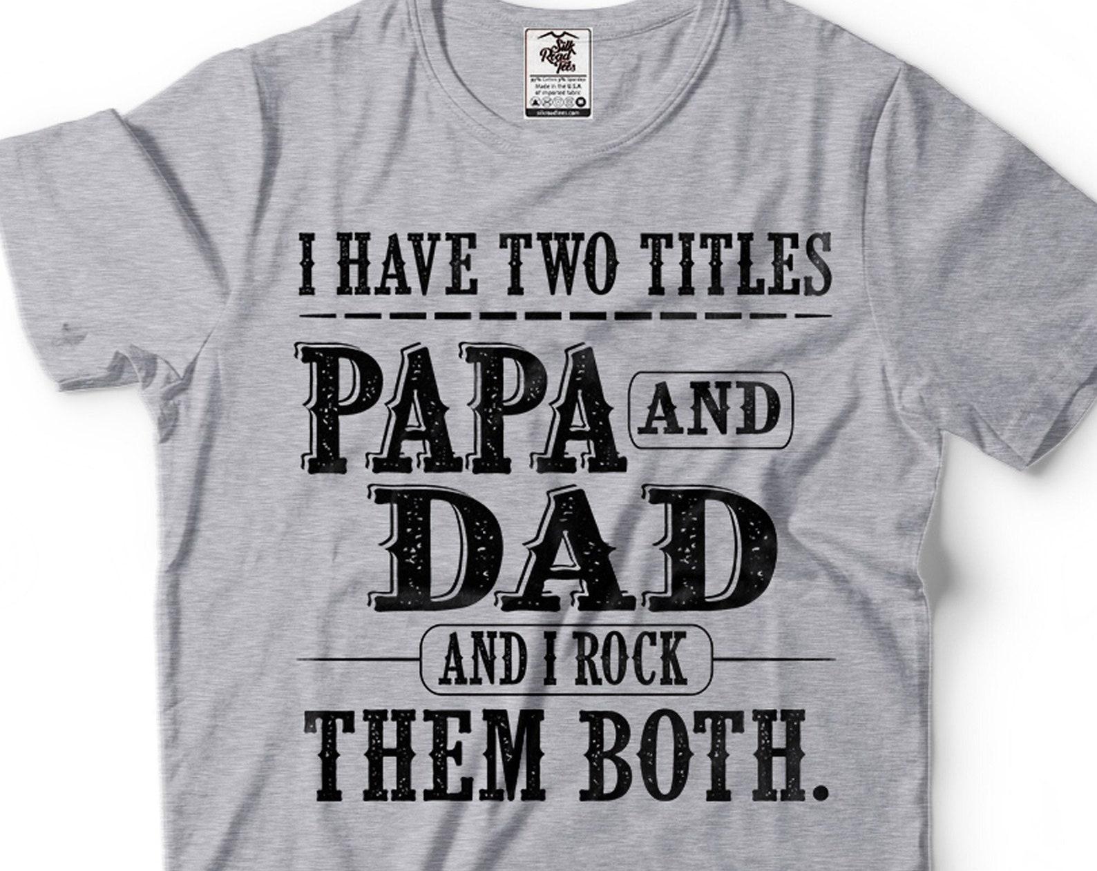 Papa and Dad T-Shirt: Father s Day Grandpa Gift S