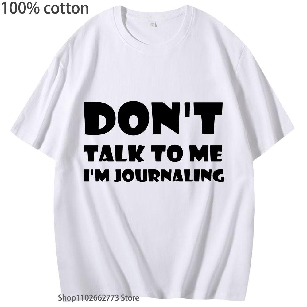 Don't Talk To Me I'm Journaling Shirts Funny Text T-Shirts 100%Cotton Clothes Kawaii Clothes Unisex Casaul Y2k Top Women Men
