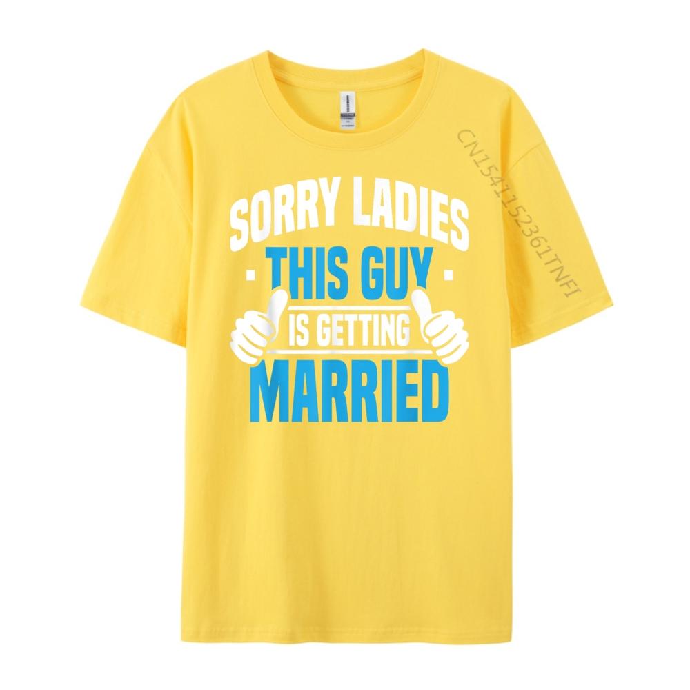 Sorry Ladies Bachelor Party Stag Groomsmen Getaway Wedding Designer T Shirt Man Mens Designer Clothes