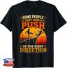 Funny Push In The Right Direction Shirt Sarcastic Gift Tee for Men Women Humor