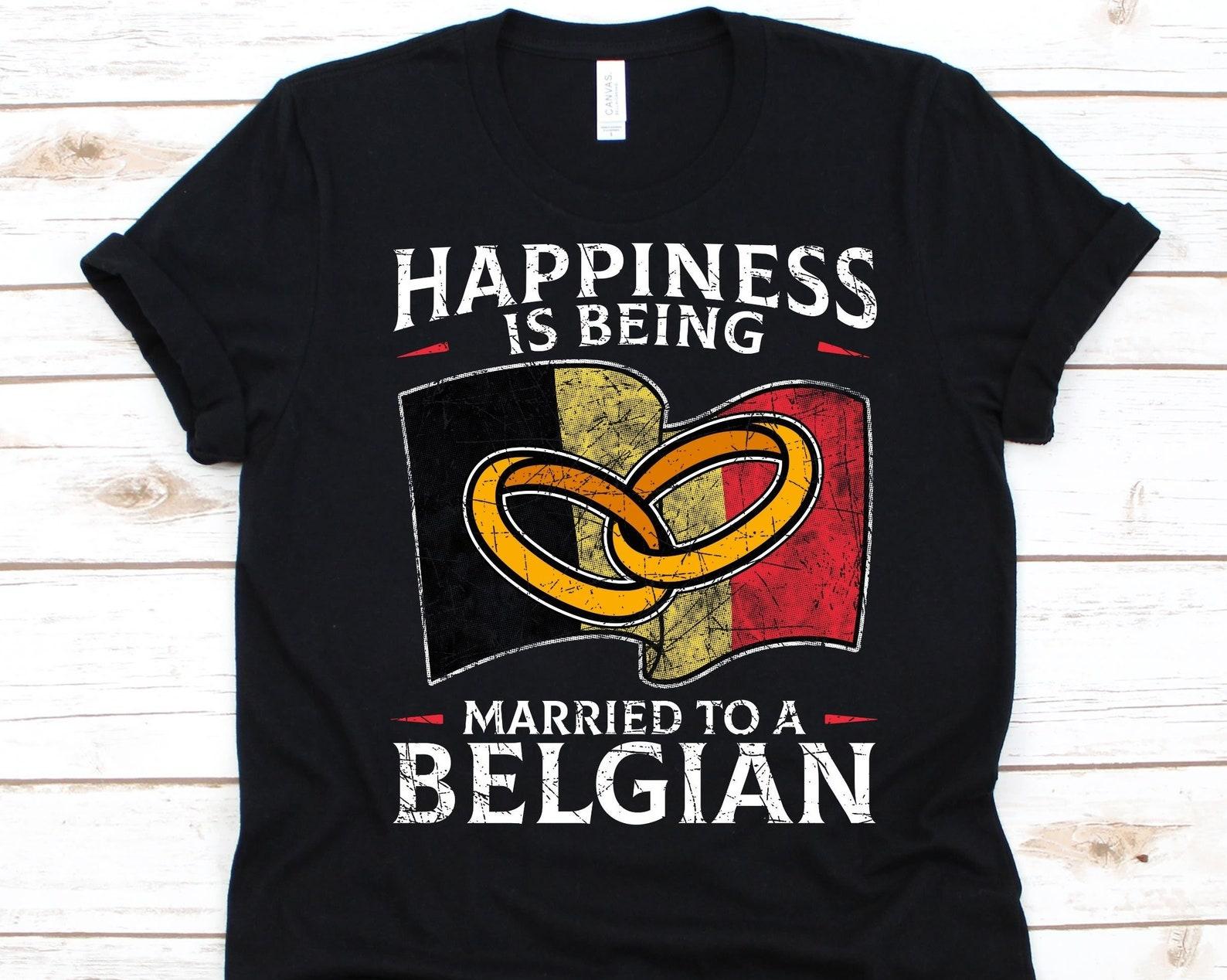 Happiness Is Being Married To A Belgian Shirt, Belgian Gift, Flag Of Belgium, Wedding Ring, Married Life, Belgian Flag, Anniversary Gift L