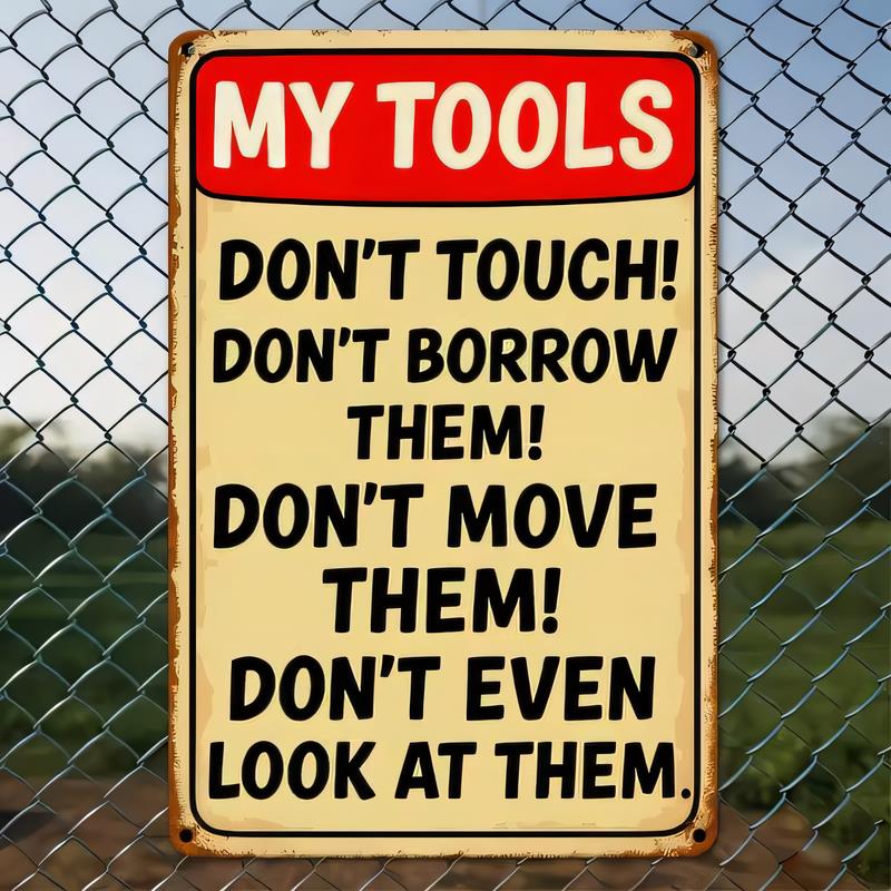 Tin Sign Garage Wall Decor My Tools Dont Touch Dont Borrow Them Dont Move Them Dont Even Look At Them Funny Metal Poster V