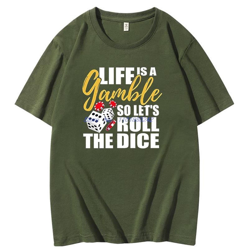 Life Is A Gamble So Lets Roll The Dice Fun Graphic T Shirts Summer Cotton New Shirts And Tshirts Unisex Round Neck Tshirt