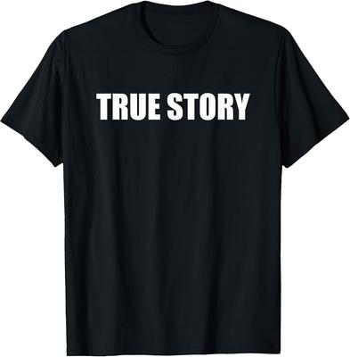 True Story T-Shirt