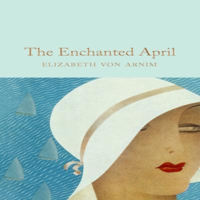 The Enchanted April by Elizabeth Von Arnim Hardback Book 9781529072594