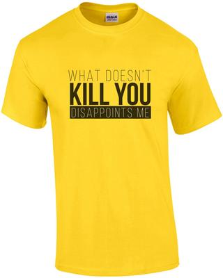 Was dich nicht umbringt – enttäuscht mich – lustiges T-Shirt