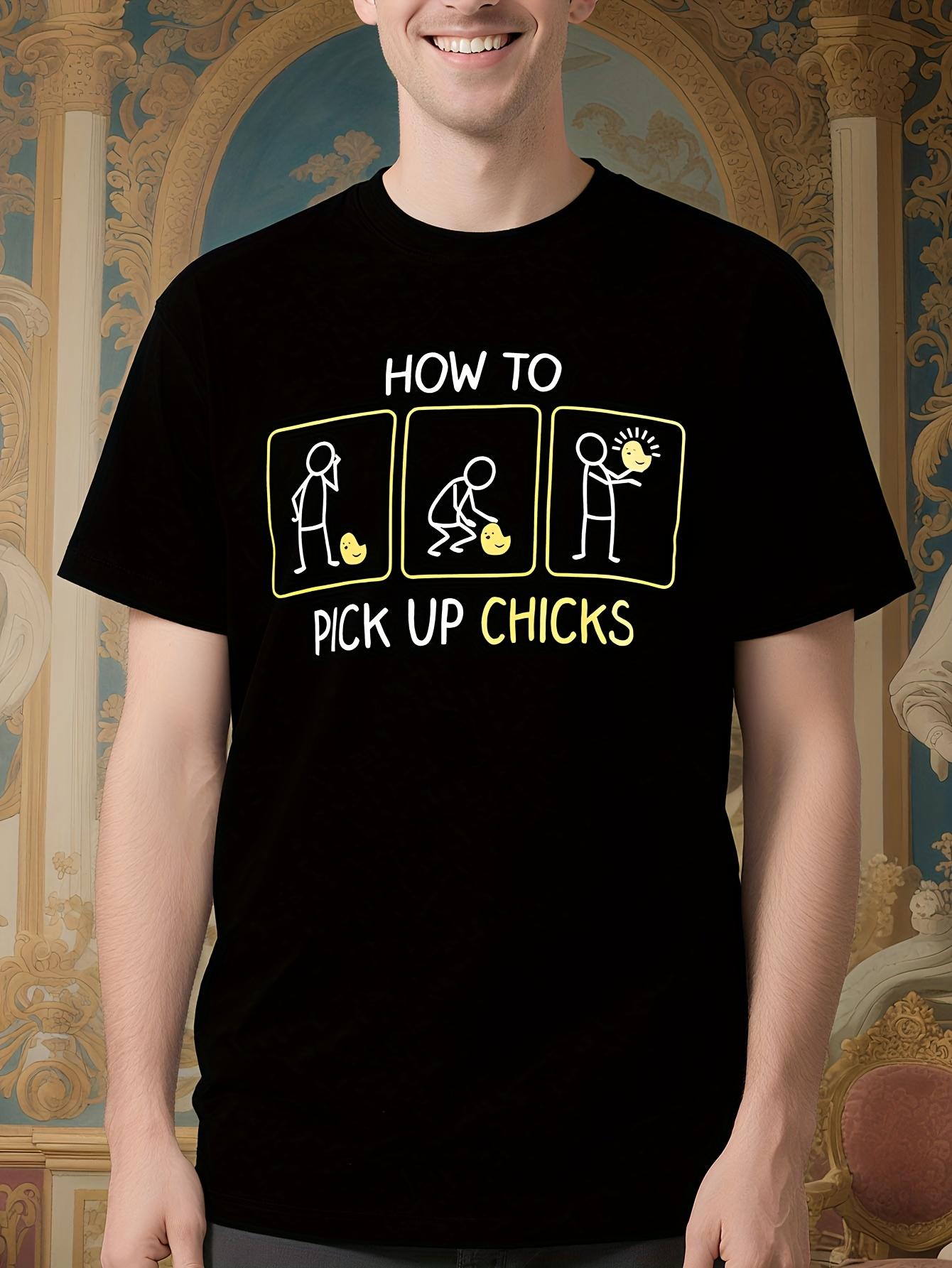 Funny Sarcasm How to Pick Up Chicks Graphic Tshirt for Me... M