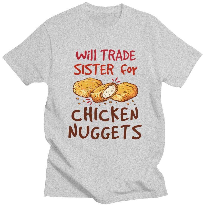 Custom Will Trade Sister For Chicken Nuggets T Shirt Men Short Sleeves 100 Cotton Tshirt Leisure Tee Tops Fashion Tshirt