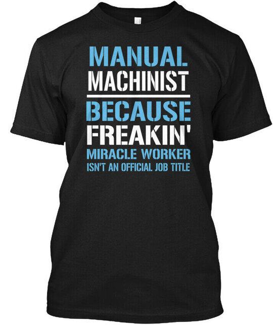 

Fun Manual Machinist Because Freakin Miracle Worker T-Shirt Made in USA S to 5XL 4XL