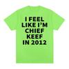 I Feel Like I'm Chief Keef in 2012 Graphic T-shirts Men Women Funny Music Rap Hip Hop Meme T Shirt Fashion Vintage Gothic Tshirt