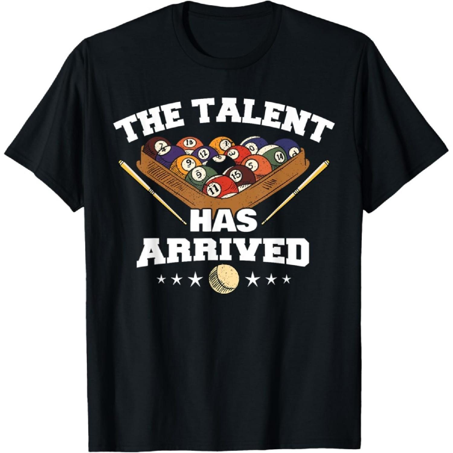 The Talent Has Arrived _ Funny Pool Player Billiard T-Shirt(1) S