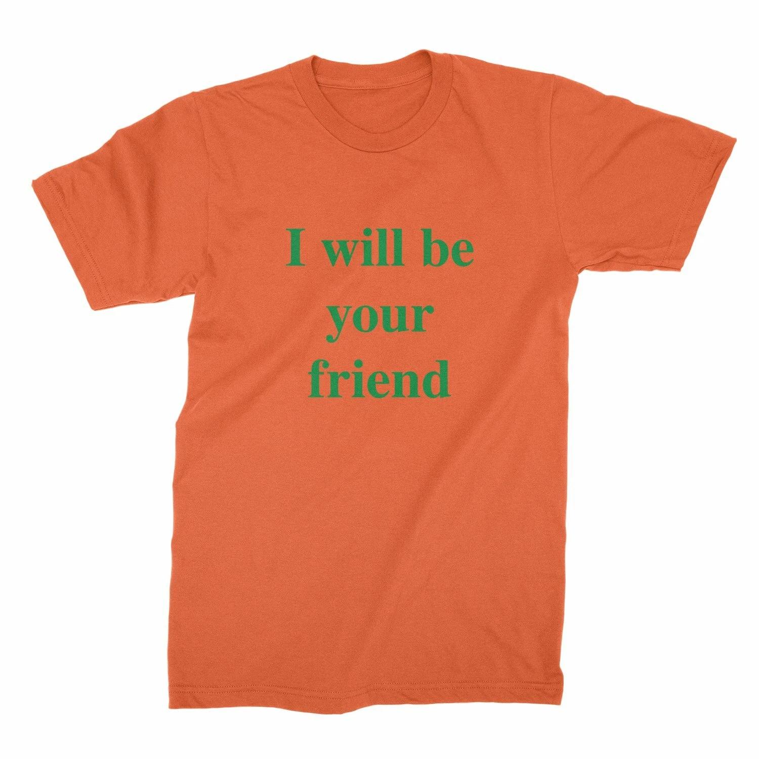 I Will Be Your Friend Anti Bullying Shirt I Will Be Your Friend TShirt S