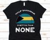 Half Bahamian Is Better Than None Shirt, Flag Of The Bahamas, Commonwealth of The Bahamas, Dual Citizenship Design, Dual Nationality Shirt