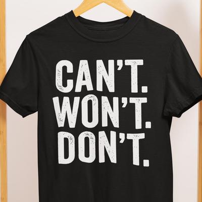 CAN'T WON'T DON'T Comfort Colors T-Shirt: Sarcastic Statement Tee