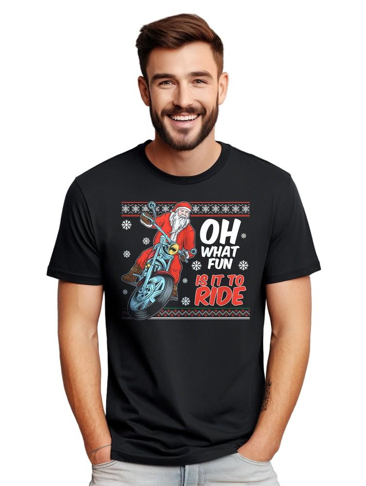 

Oh What Fun it is to Ride Santa! Hilarious Santa Claus Motorcycle T-Shirt. Unise 3XL