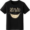Mens Unisex Comfort Tshirt Streetwear Summer For Her Tshirt Were All Mad Here Smile Short Sleeve Soft Oneck Teeshirt