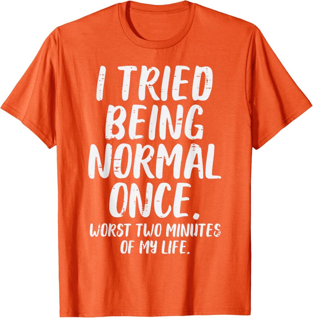 Tried Being Normal Once Funny Quote Graphic Tee Men Women Casual Cotton TShirt