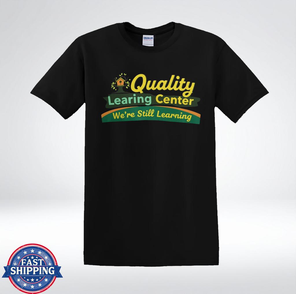 Quality Learning Center We’re Still Learning Funny Parody T-Shirt