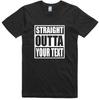 Mens Funny T Shirt Straight Outta Customized Novelty Gift Birthday Slogan Tee