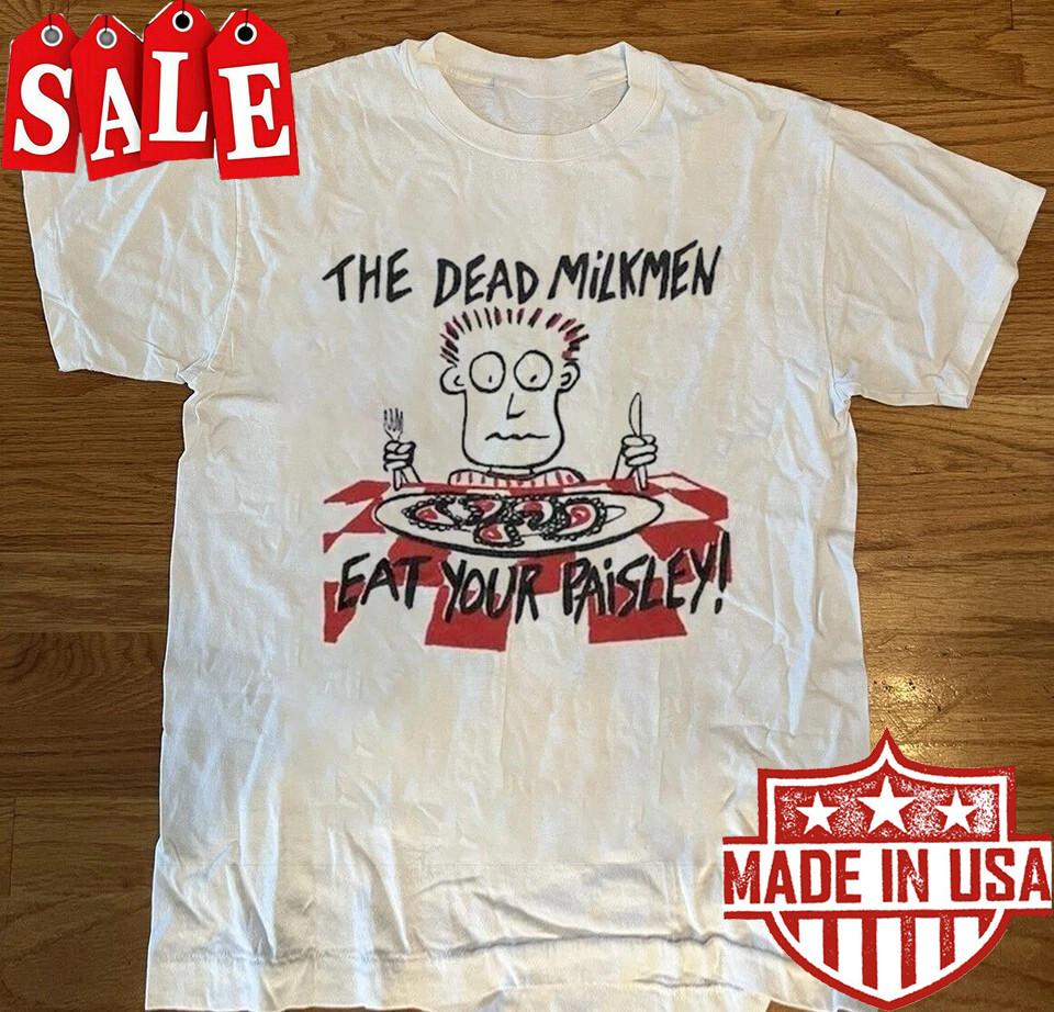 The Dead Milkmen Eat Your Paisley Tee Cotton Shirt For Men Women Unisex T-Shirt XXXL