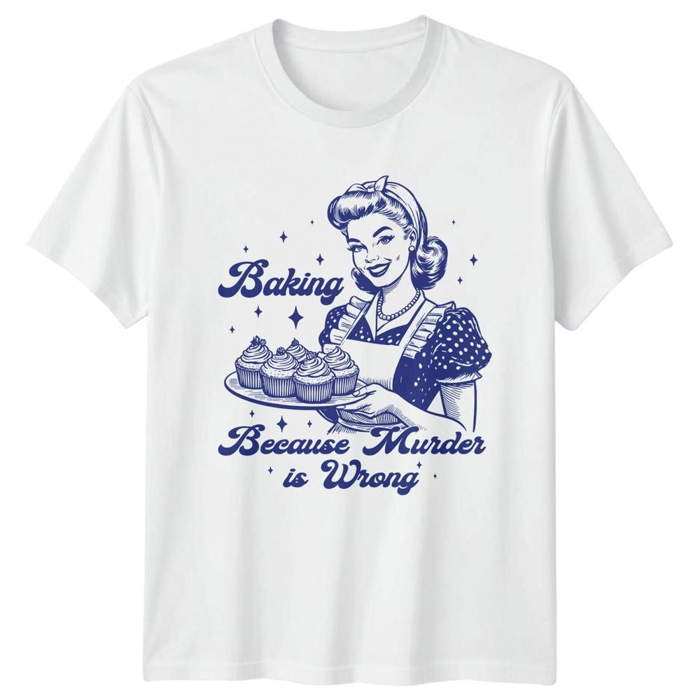 Baking Because Murder Is Wrong Unisexs TShirt Retro Cupcakes Baking S