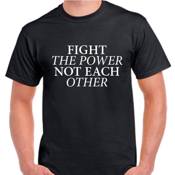 Fight the power, not each other T shirt tee Peace Protest S