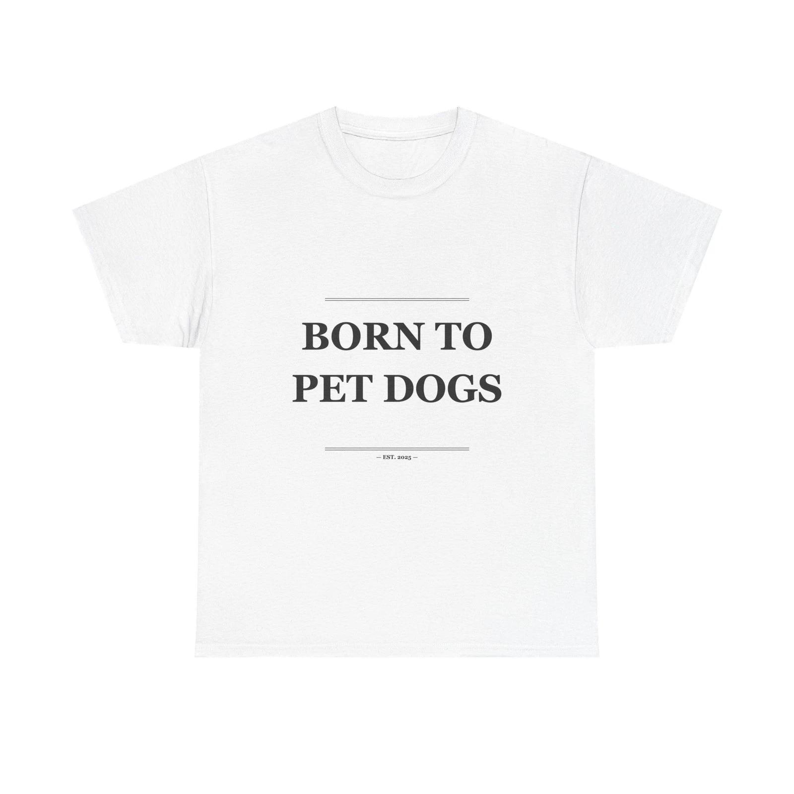 Born To Pet Dogs - Funny Unisex T-Shirt Gift Idea L