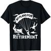 Retiree Skydiving Plans for Retirement Skydive Parachute T-Shirt