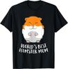 World's Best Hamster Mom Funny Hamster Mom Gift Unisex T-Shirt Mens Womens Tees Top